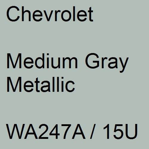 Chevrolet, Medium Gray Metallic, WA247A / 15U.